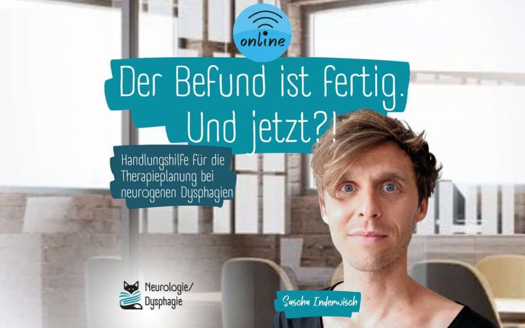 Der Befund ist fertig. Und jetzt?! Therapieplanung bei neurogenen Dysphagien mit der Funktionellen Dysphagietherapie (FDT)