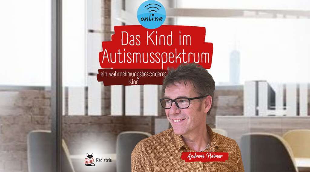 Das Kind im Autismusspektrum - ein wahrnehmungsbesonderes Kind Online Seminar